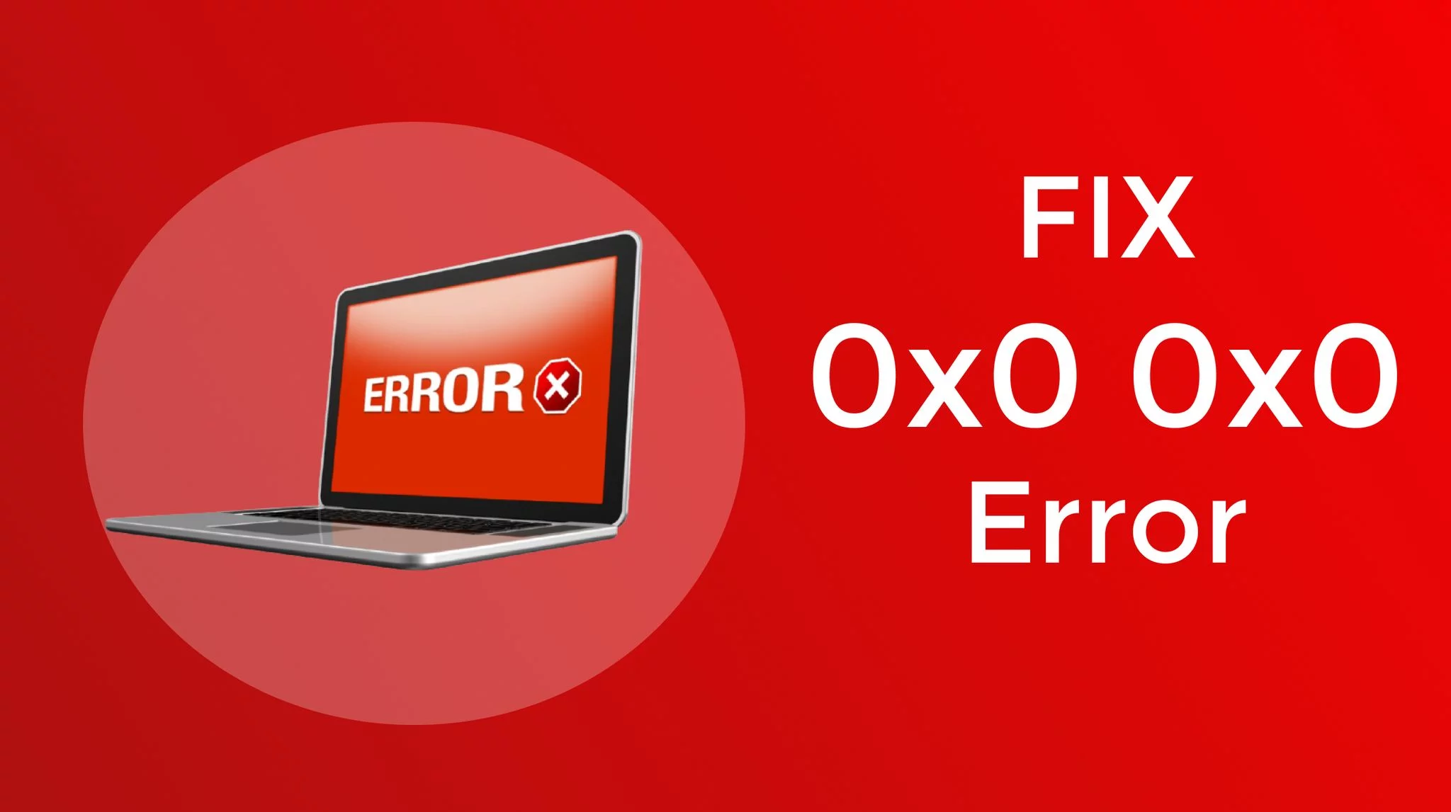 How to Fix Error 0x0 0x0 Permanently?
